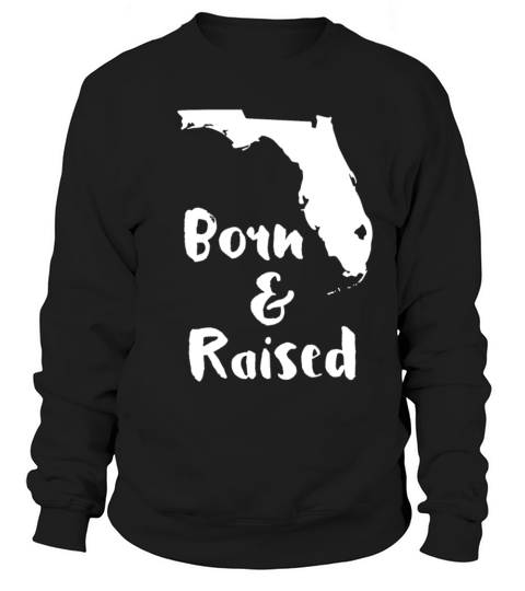 Florida Born and Raised State T-shirt Sweatshirt Unisex