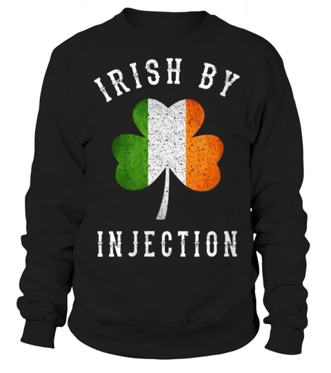 Funny Irish By Injections T-Shirt - St Patricks Da Sweatshirt Unisex