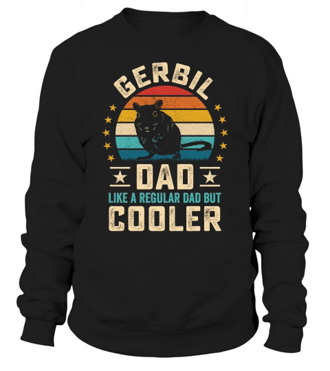 Gerbil dad like a regular dad but cooler (10) Sweatshirt Unisex