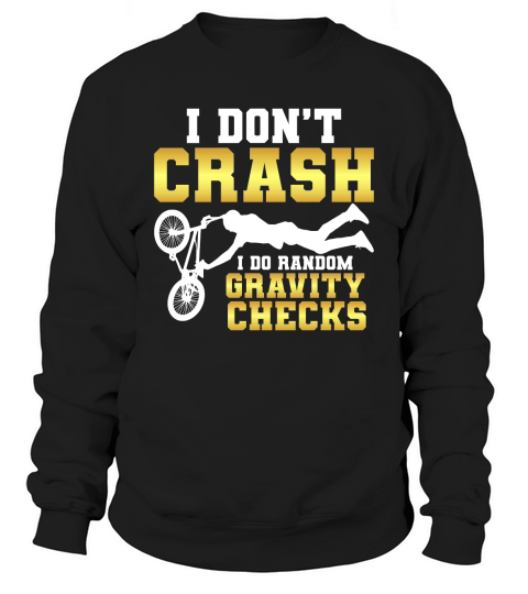 I Dont Crash I Do Randomly Gravity Checks Sweatshirt Unisex