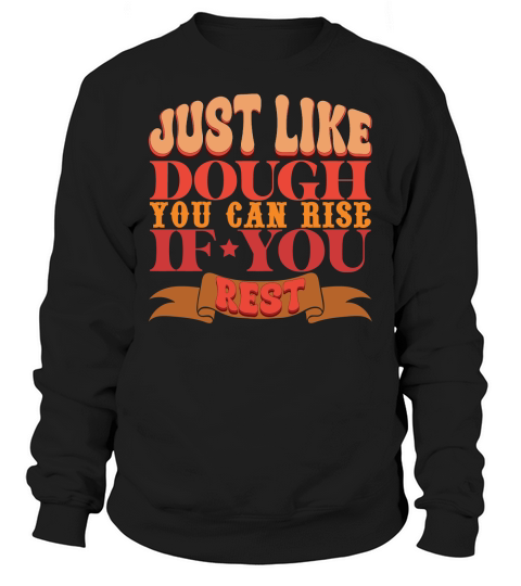 Just like dough you can Sweatshirt Unisex