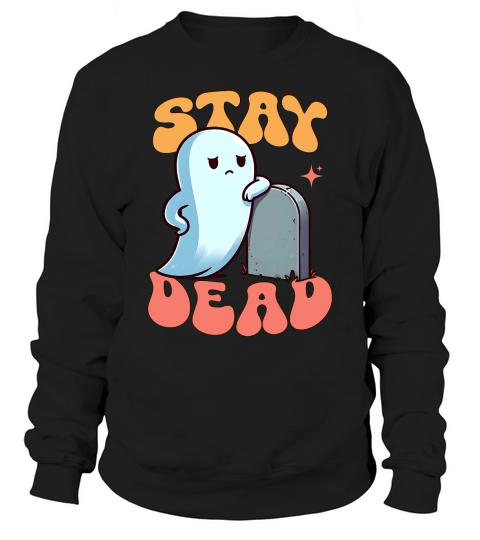 Stay dead Sweatshirt Unisex