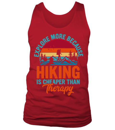 Explore More Because  Hiking Is Cheaper Than Therapy Tank Top Unisex