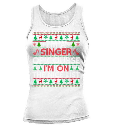 Im a Singer of course im on the nice list Ugly Christmas Tank top Woman