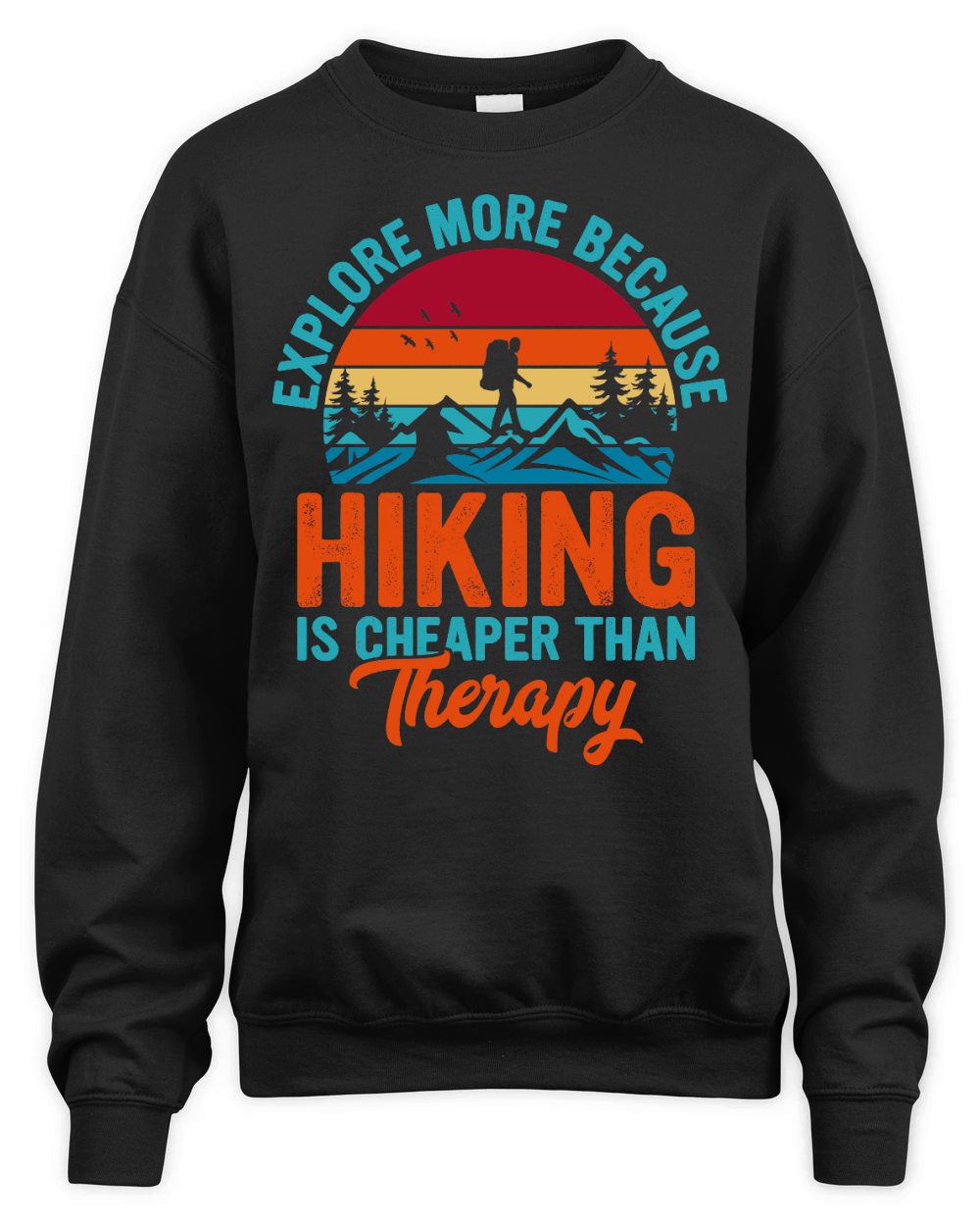 Explore More Because  Hiking Is Cheaper Than Therapy Unisex Premium Crewneck Sweatshirt