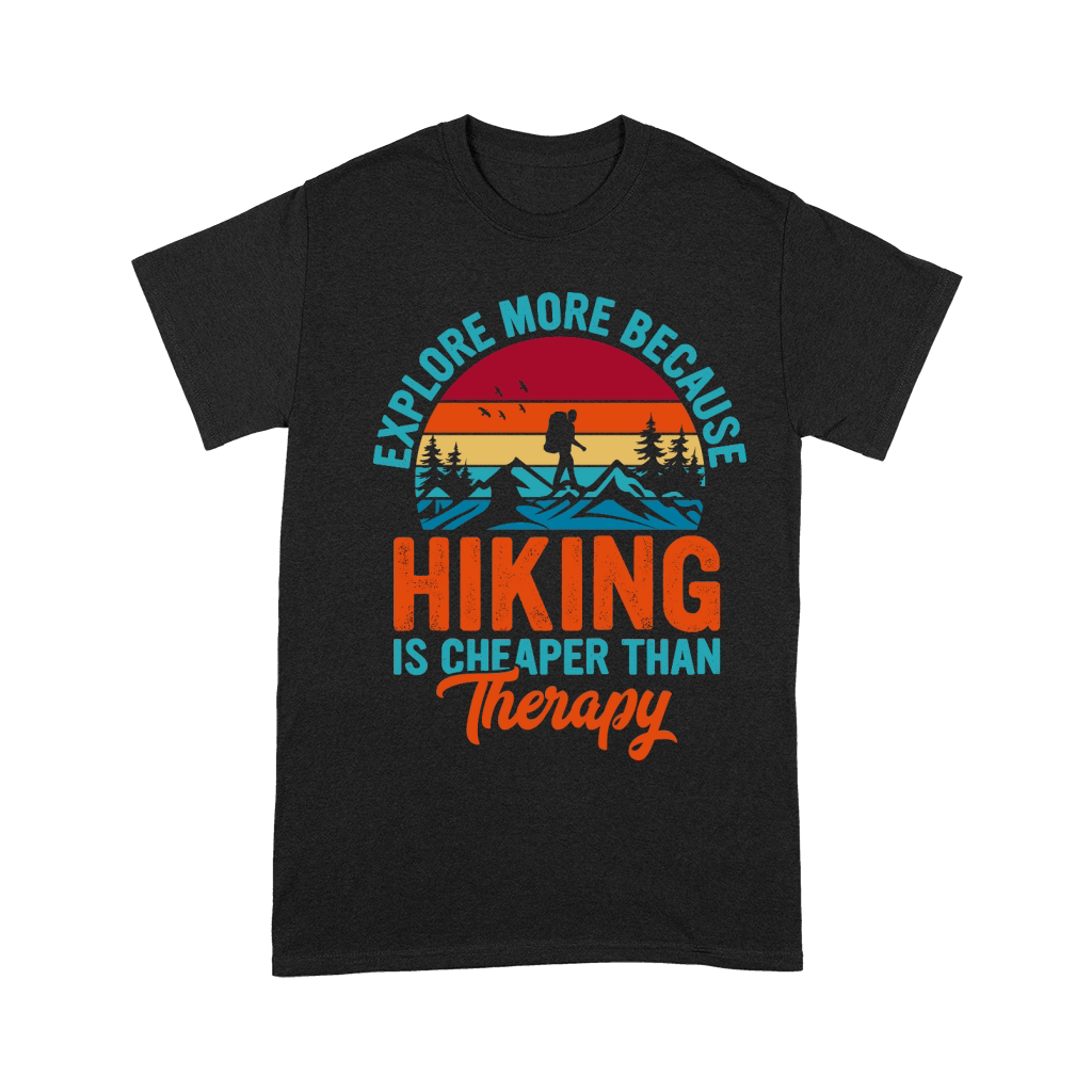 Explore More Because  Hiking Is Cheaper Than Therapy Unisex T-Shirt