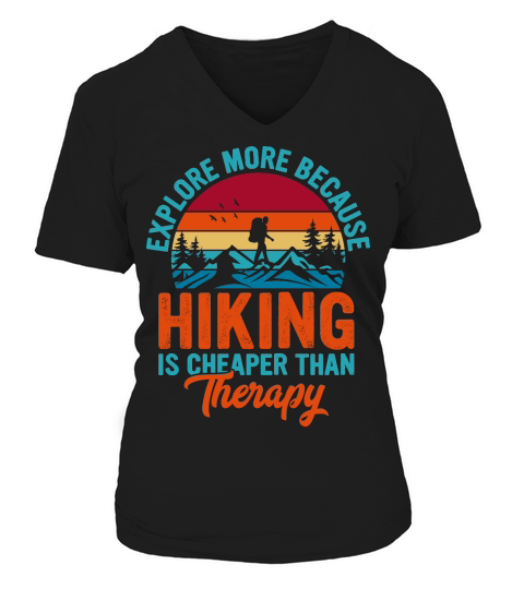 Explore More Because  Hiking Is Cheaper Than Therapy V-neck T-Shirt Woman