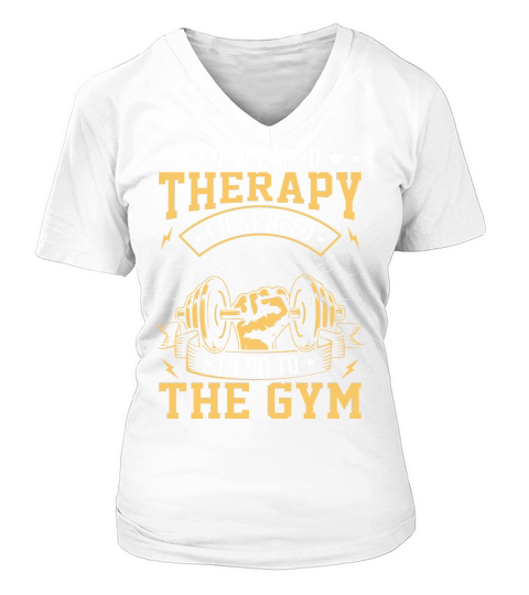I Dont need therapy I just need to go to the gym V-neck T-Shirt Woman