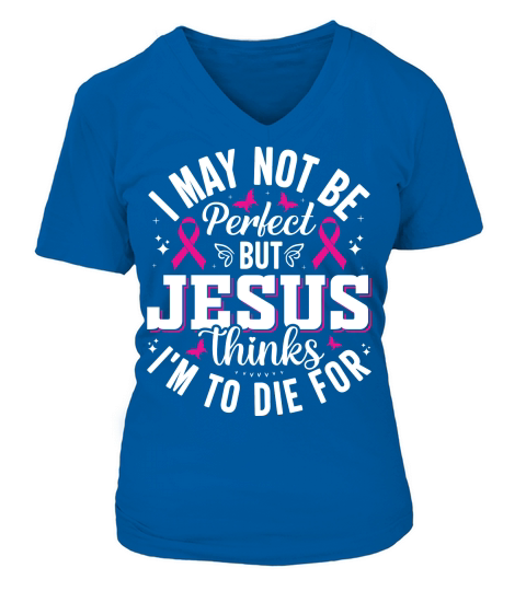 I may not be perfect but Jesus thinks Im to die for V-neck T-Shirt Woman