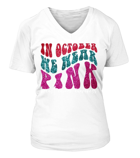 in october we wear pink breast cancer awareness (2) V-neck T-Shirt Woman
