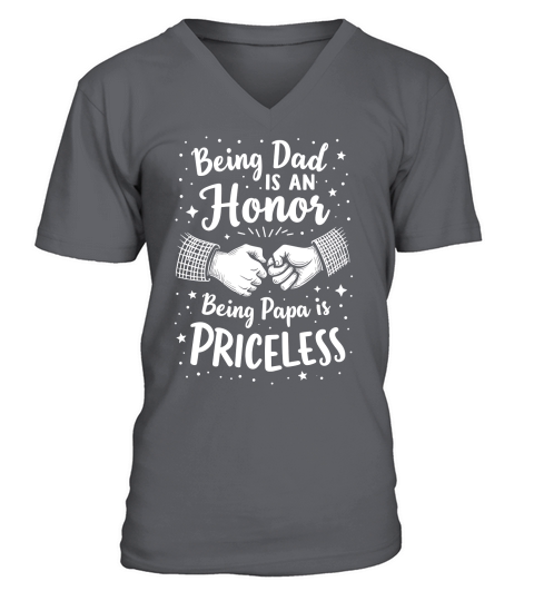 Being dad is a honor being papa is priceless V-Neck T-shirt