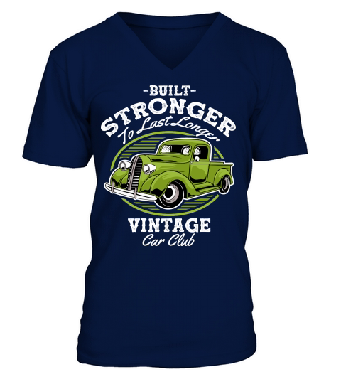 Built Stronger to last Longer Vintage Car Club Classic Car V-Neck T-shirt