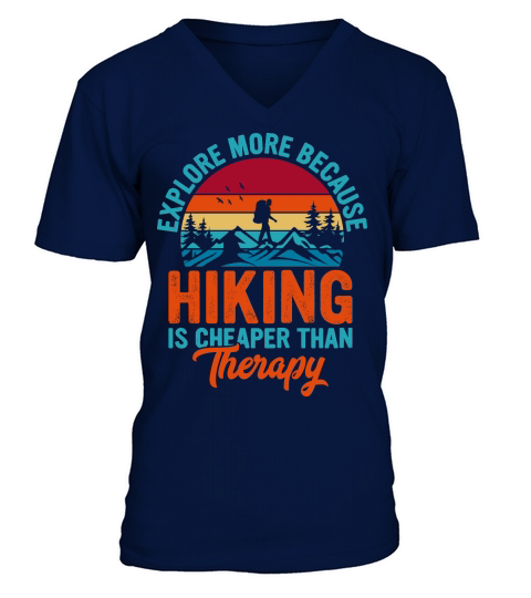 Explore More Because  Hiking Is Cheaper Than Therapy V-Neck T-shirt