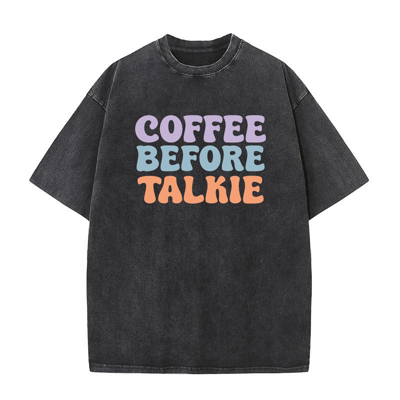 Coffee before talkie Washed T-Shirt