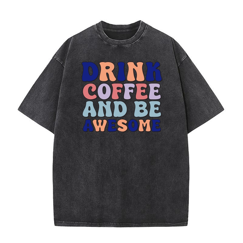 Drink coffee and be awesome Washed T-Shirt
