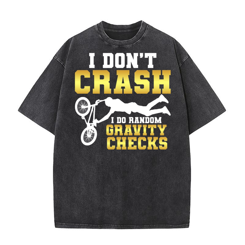 I Dont Crash I Do Randomly Gravity Checks Washed T-Shirt