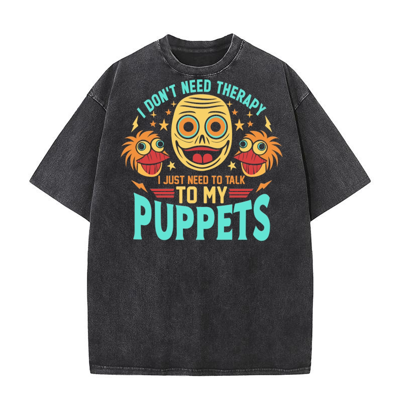 I dont need therapy i just need to talk to my puppets 04 Washed T-Shirt