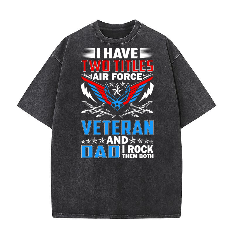 I have Two Titles Air Force Veteran and Dad I Rock Them Both Graphic Washed T-Shirt