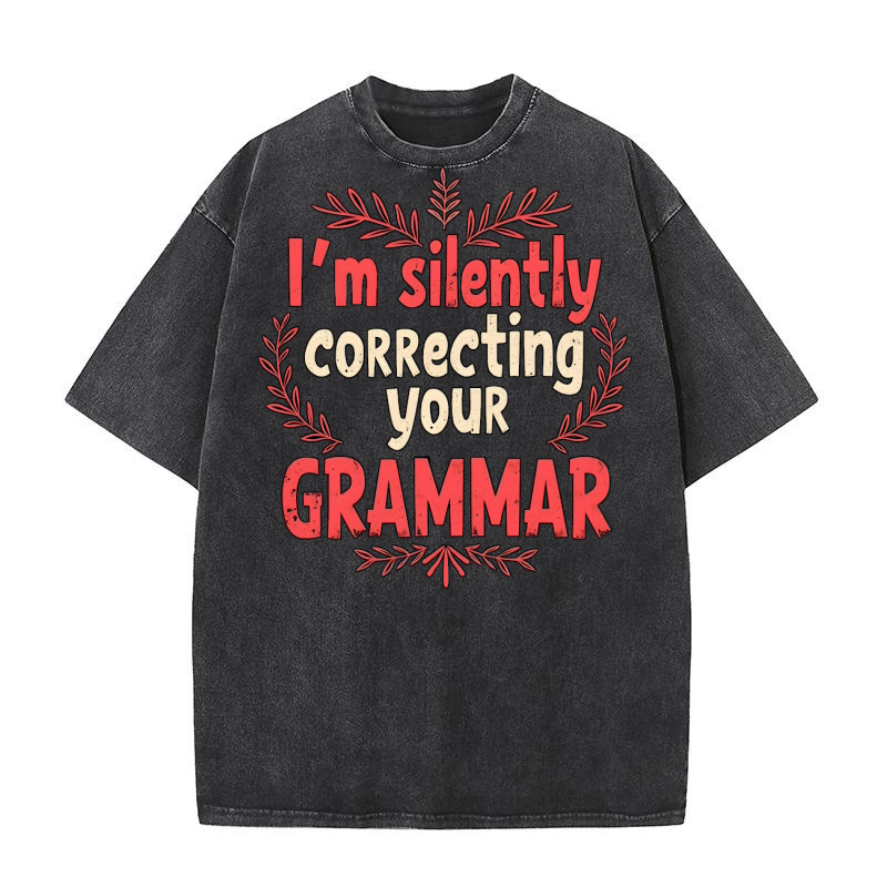 Im silently correcting your grammar 02 Washed T-Shirt