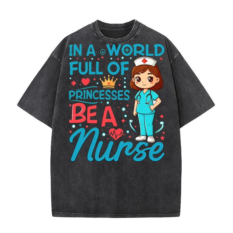 In A World Full Of Princesses Nurse Washed T-Shirt