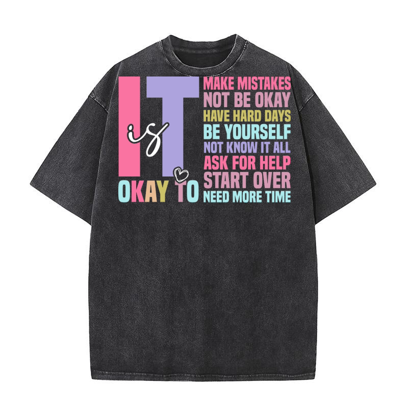 It Is Okay To Make Mistakes Not Be Okay Have Hard days Washed T-Shirt