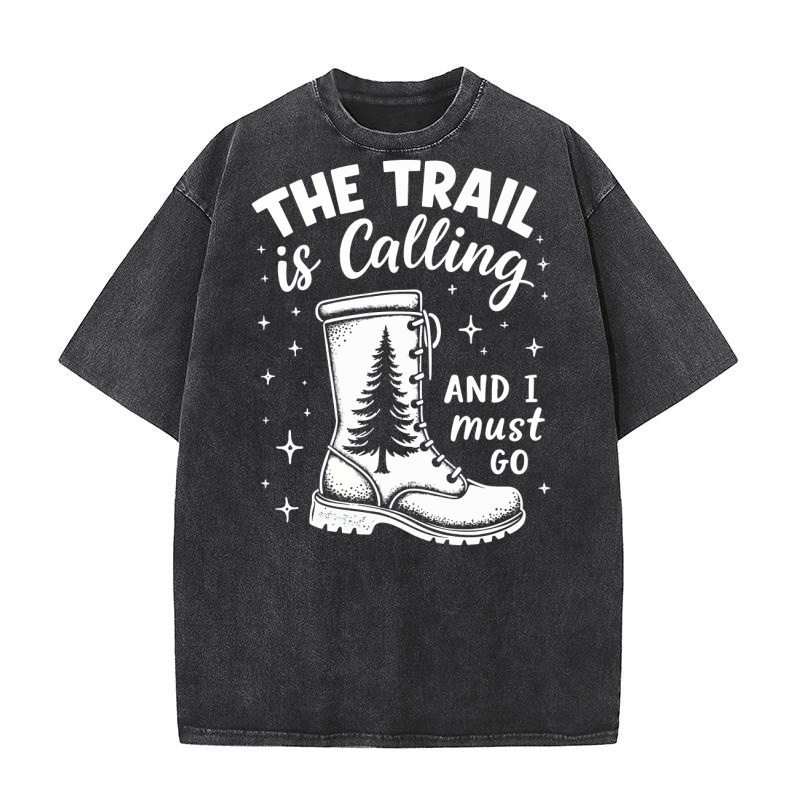 The trail is calling and i must go Washed T-Shirt