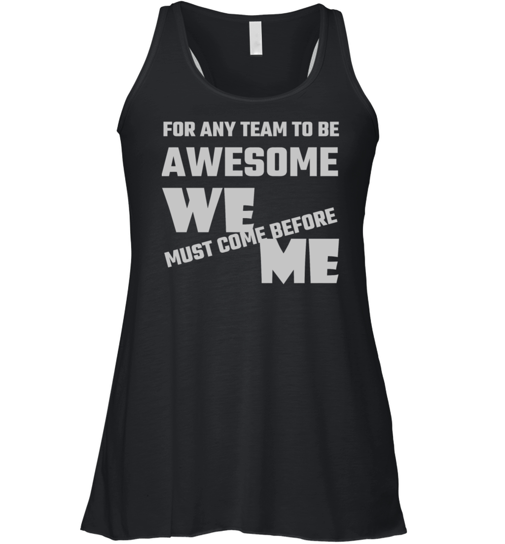 Adult humor - For Any Team To Be Awesome We Befo Women's Flowy Tank Top