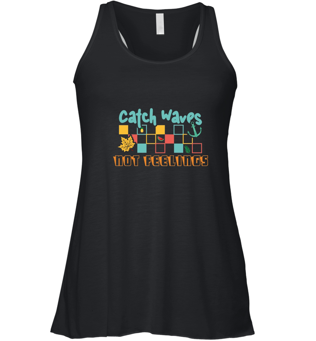 Catch waves not feelings Women's Flowy Tank Top