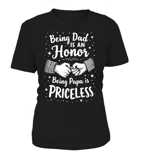 Being dad is a honor being papa is priceless Women's T-Shirt