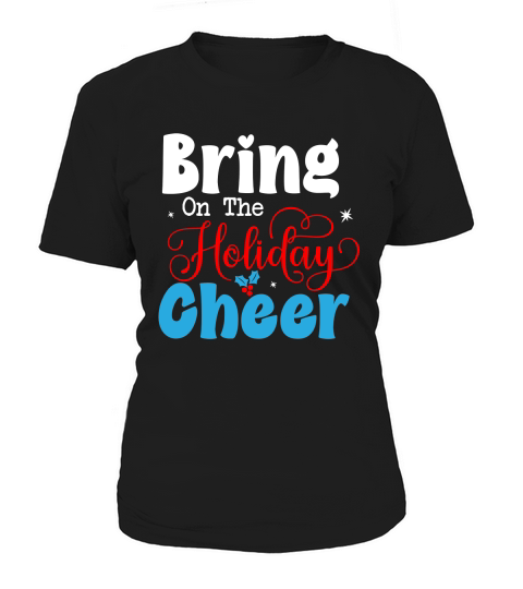 Bring On The Holiday Cheer Women's T-Shirt