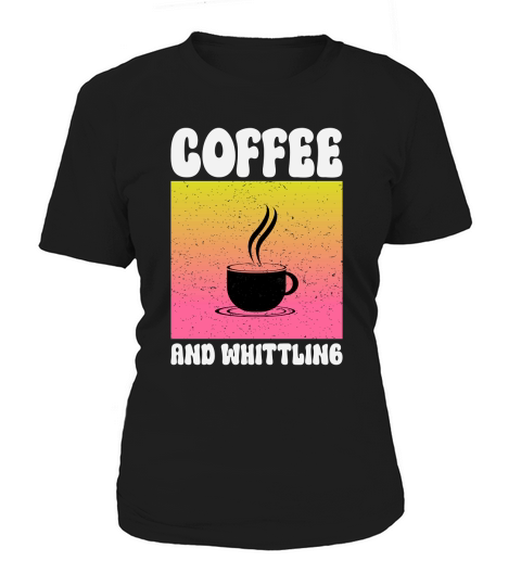 Coffee And Whittling Women's T-Shirt