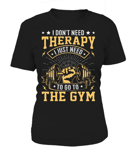 I Dont need therapy I just need to go to the gym Women's T-Shirt