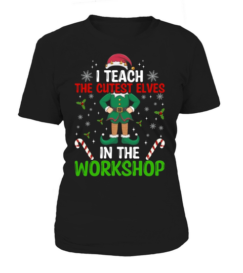 I teach the cutest elves in the workshop Women's T-Shirt