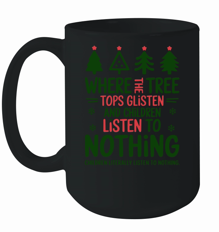 Where The Tree Tops Glisten And Children Listen To Nothing Children Literally Ceramic Mug