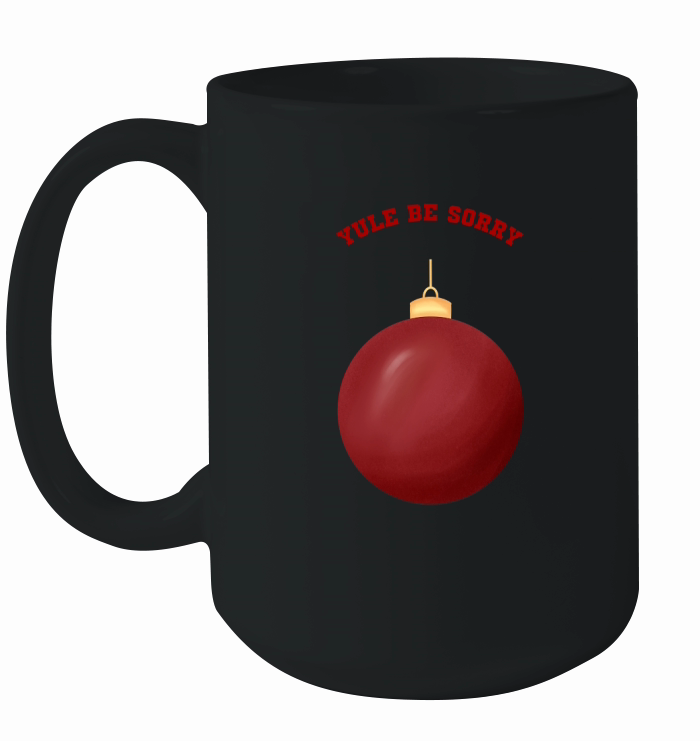 Yule Be Sorry Red Christmas Ornament Ball Ceramic Mug