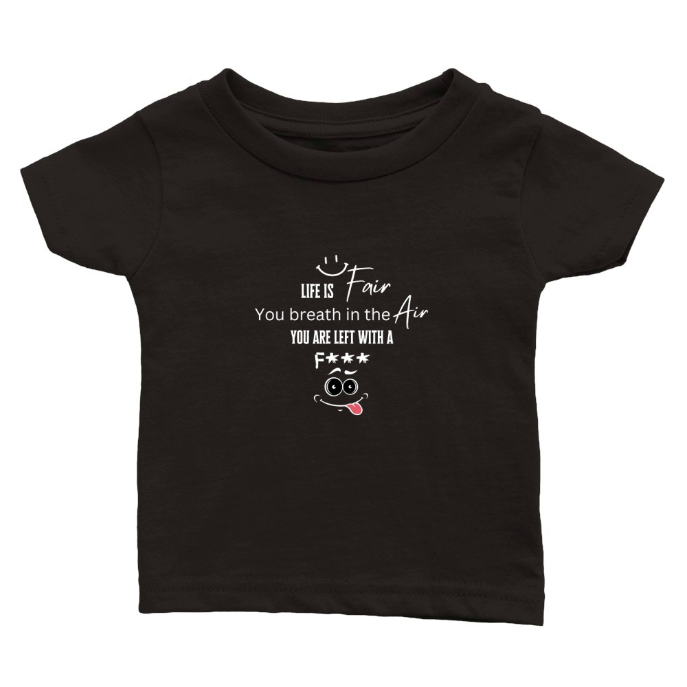Life is fair you breath in the air you are left with a 02 Classic Baby Crewneck T-shirt