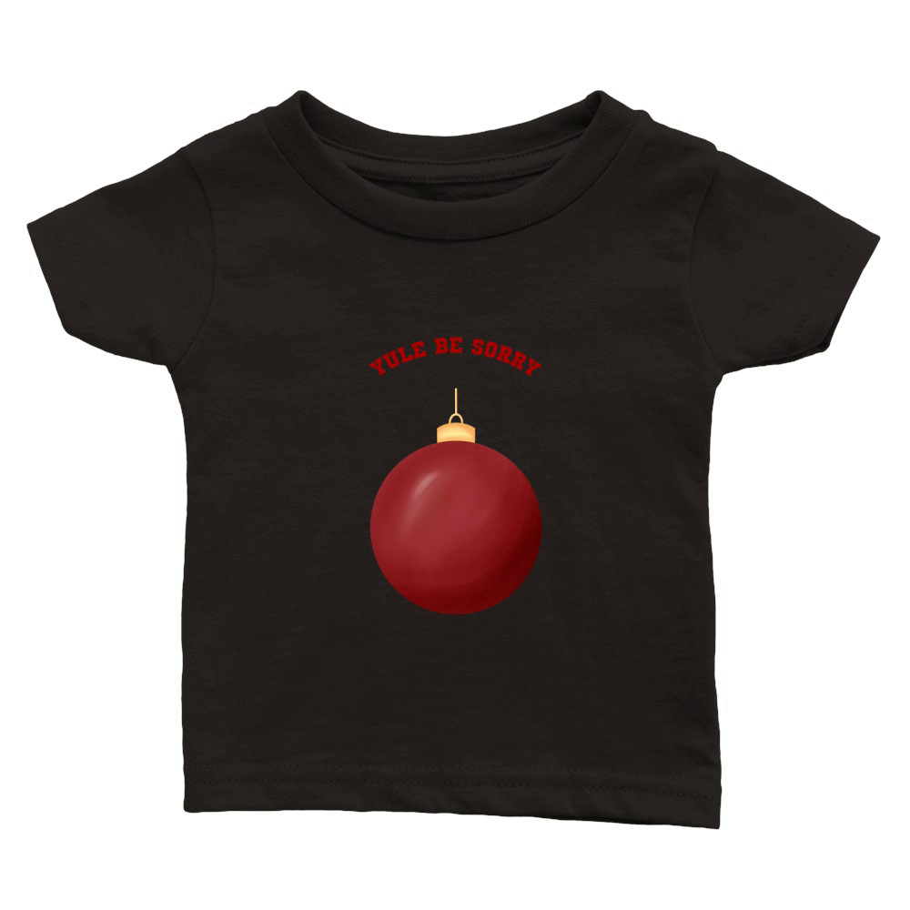 Yule Be Sorry Red Christmas Ornament Ball Classic Baby Crewneck T-shirt