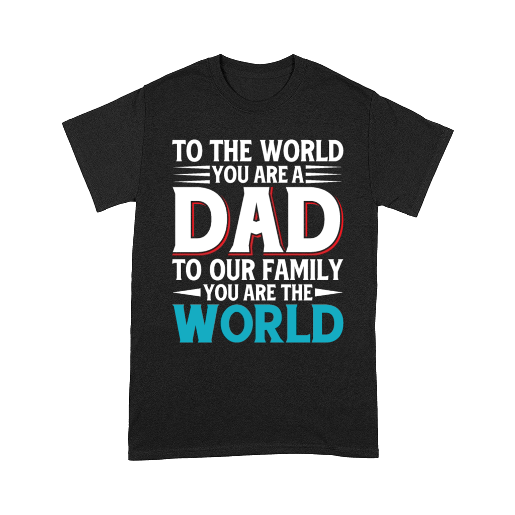 BGD Funny To The World You Are A Dad Design Comfort T-shirt