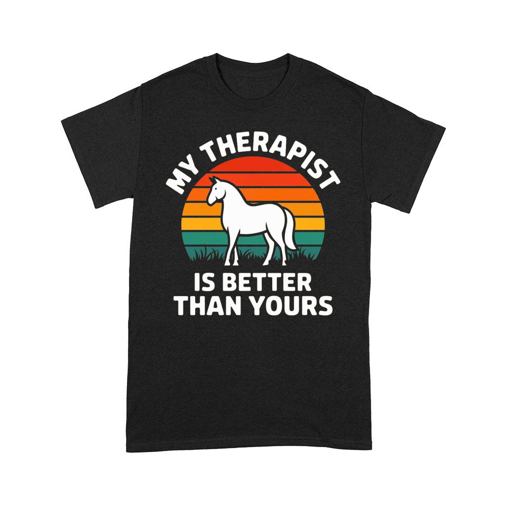 My Therapist Is Better Than Yours Horse Comfort T-shirt