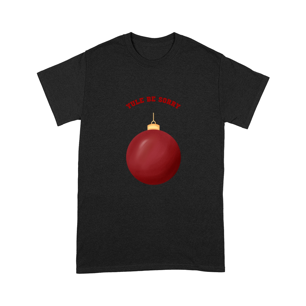 Yule Be Sorry Red Christmas Ornament Ball Comfort T-shirt