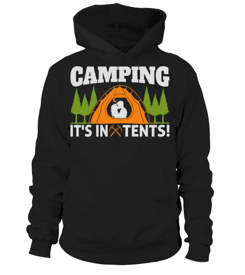 CAMPING ITS IN TENTS! Hoodie Unisex