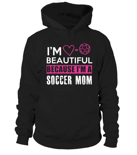 Im Beautiful Because Im A Soccer Mom Hoodie Unisex