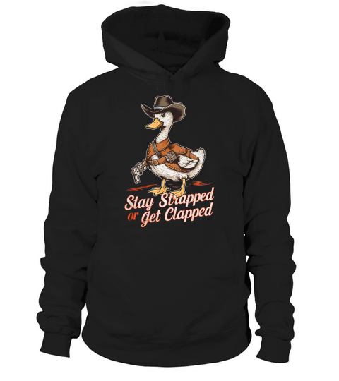 STAY STRAPPED OR GET CLAPPED 4 Hoodie Unisex