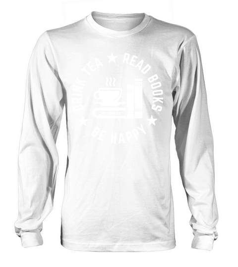 DRINK TEA Read Books Be Happy Long sleeved Unisex
