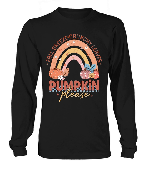 Fall breeze crunchy leaves pumpkin please Long sleeved Unisex