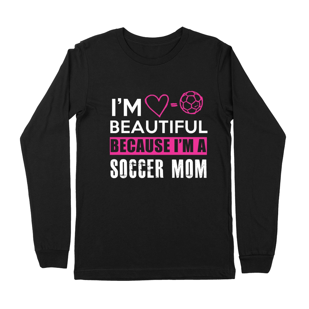 Im Beautiful Because Im A Soccer Mom Premium Long Sleeve
