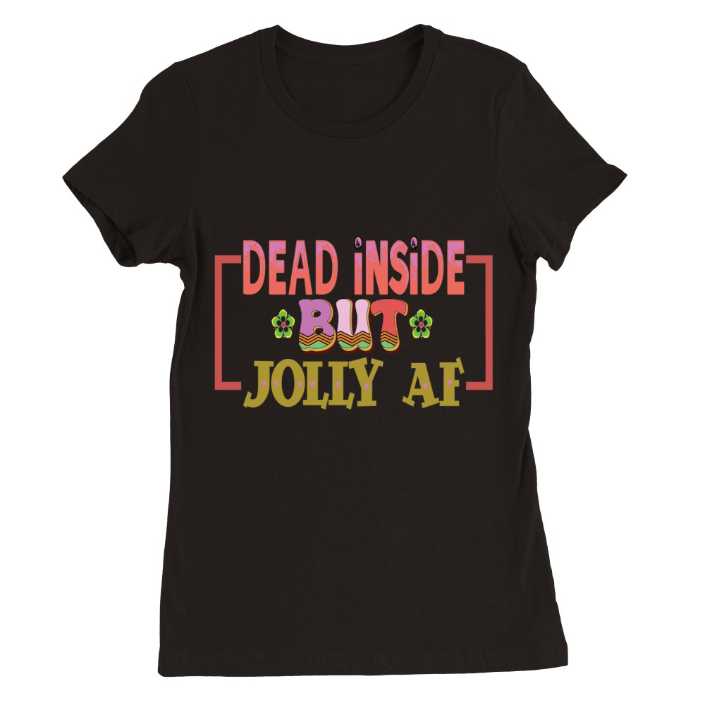 DEAD INSIDE BUT JOLLY AF,Christmas Premium Womens Crewneck T-shirt