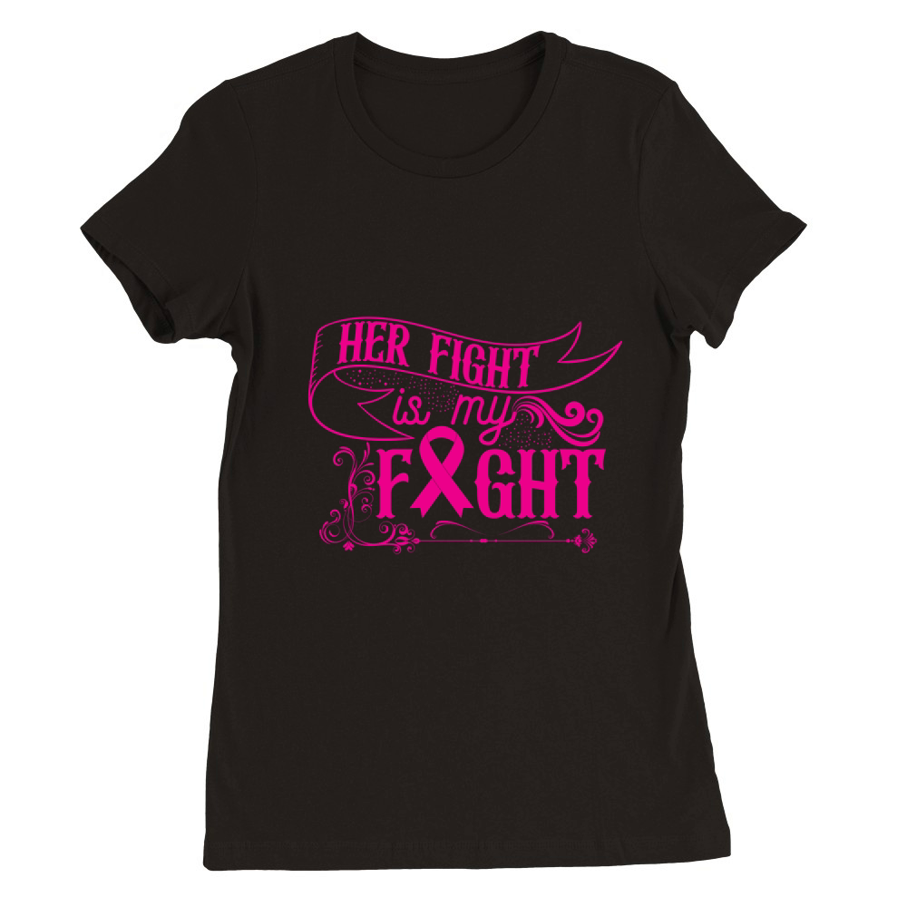 Her Fight Is My Fight Premium Womens Crewneck T-shirt