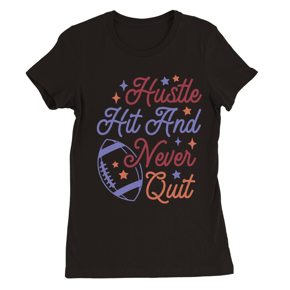 Hustle Hit And Never Quit color grunge Premium Womens Crewneck T-shirt