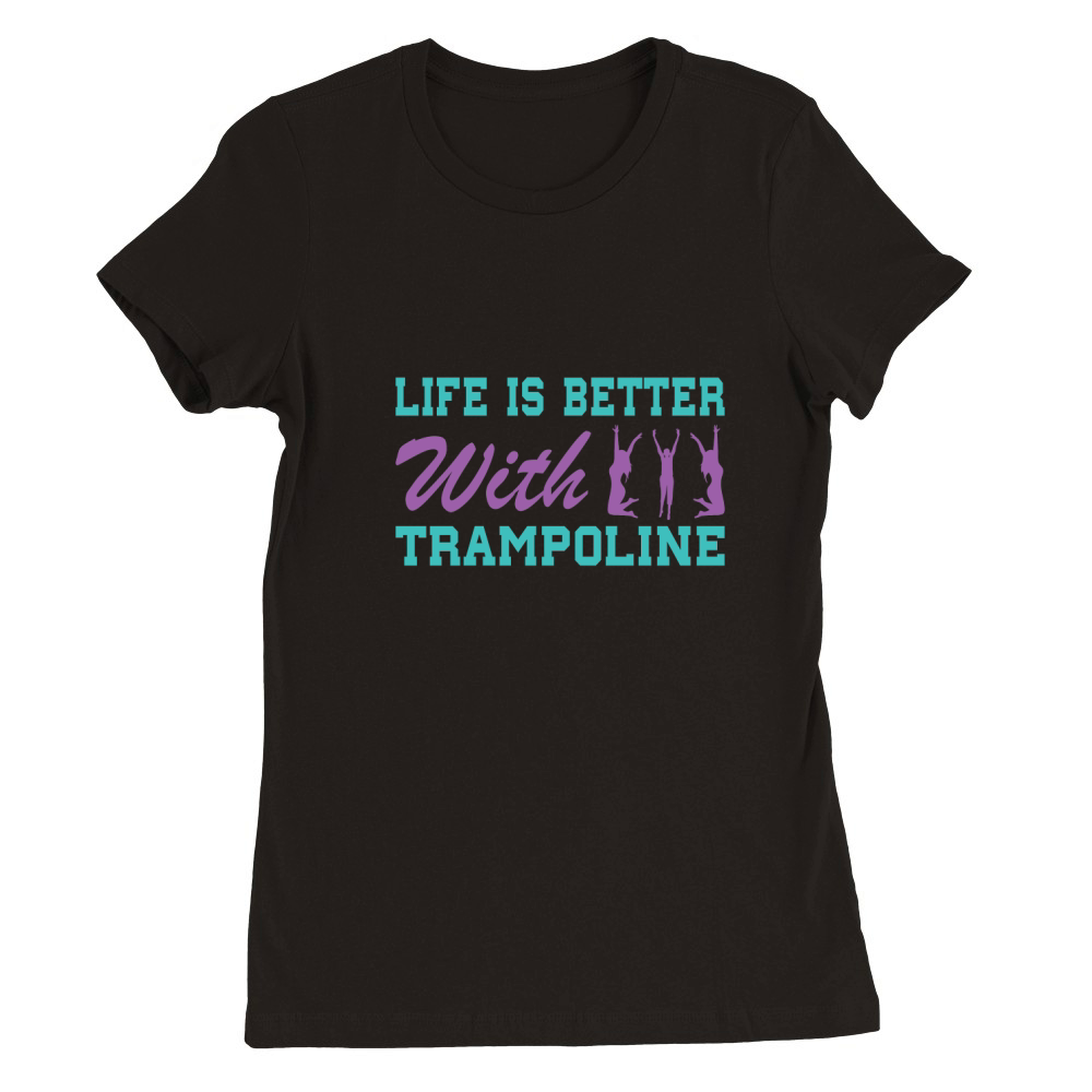 Life Is Better With Trampoline Premium Womens Crewneck T-shirt